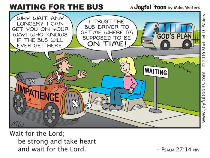 Waiting for the Bus - Psalm 27:14 Nobody likes to wait, but waiting on God helps to develop our faith in Him, trusting that he will work out His plans for us in His time. October 19, 2016