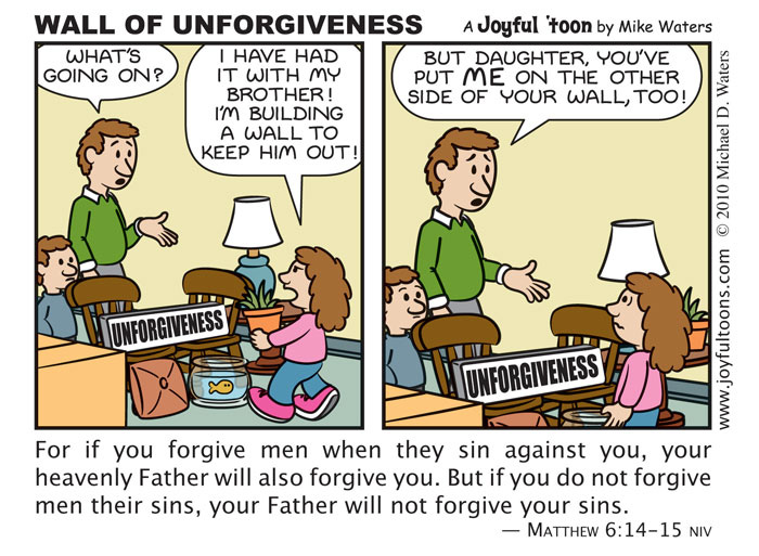 Wall of Unforgiveness - Matthew 6:14-15 We must not allow an unforgiving heart to come between us and our brothers and sisters, because it will also come between us and our heavenly Father.
March 7, 2010